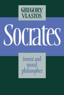 Socrates : Ironist and Moral Philosopher