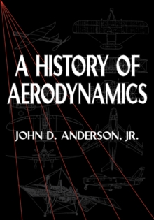 History of Aerodynamics : And Its Impact on Flying Machines