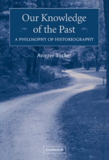 Our Knowledge of the Past : A Philosophy of Historiography