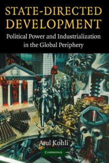 State-Directed Development : Political Power and Industrialization in the Global Periphery