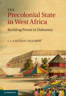 Precolonial State in West Africa : Building Power in Dahomey