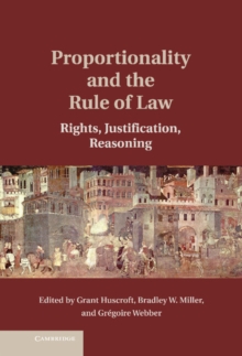 Proportionality and the Rule of Law : Rights, Justification, Reasoning