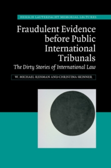 Fraudulent Evidence Before Public International Tribunals : The Dirty Stories of International Law