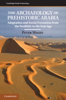 Archaeology of Prehistoric Arabia : Adaptation and Social Formation from the Neolithic to the Iron Age