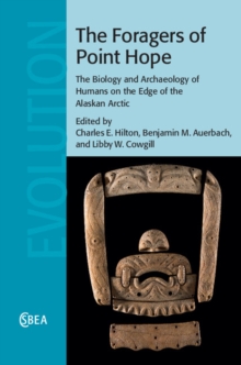 Foragers of Point Hope : The Biology and Archaeology of Humans on the Edge of the Alaskan Arctic