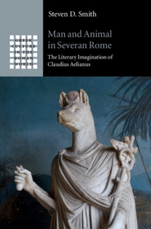 Man and Animal in Severan Rome : The Literary Imagination of Claudius Aelianus