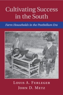 Cultivating Success in the South : Farm Households in the Postbellum Era