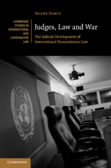 Judges, Law and War : The Judicial Development of International Humanitarian Law