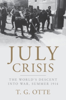 Cambridge University Press July Crisis , The World's Descent Into War, Summer 1914