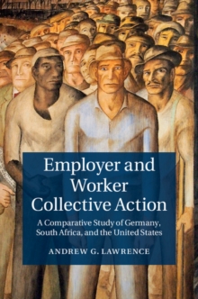 Employer and Worker Collective Action : A Comparative Study of Germany, South Africa, and the United States