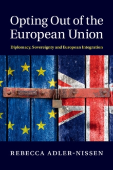 Opting Out of the European Union : Diplomacy, Sovereignty and European Integration