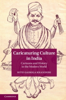 Caricaturing Culture in India : Cartoons and History in the Modern World