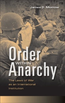 Order within Anarchy : The Laws of War as an International Institution