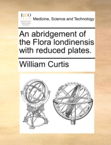 An Abridgement of the Flora Londinensis with Reduced Plates, Paperback / softback Book An Abridgement of the Flora Londinensis with Reduced Plates, Paperback / softback Book