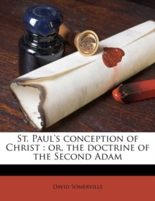 St. Paul's Conception of Christ : Or, the Doctrine of the Second Adam