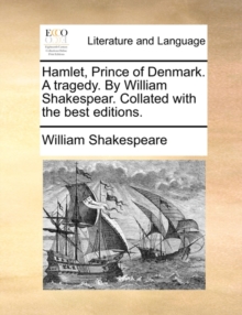 Hamlet, Prince of Denmark. a Tragedy. by William Shakespear. Collated with the Best Editions., Paperback / softback Book Hamlet, Prince of Denmark. a Tragedy. by William Shakespear. Collated with the Best Editions., Paperback / softback Book