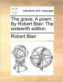 The Grave. a Poem. by Robert Blair. the Sixteenth Edition.