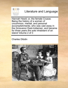 Hannah Hewit; Or, the Female Crusoe. Being the History of a Woman of Uncommon, Mental, and Personal Accomplishments; Who Was Cast Away in the Grosvenor East-Indiaman : And Became for Three Years the S