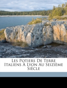 Les Potiers de Terre Italiens a Lyon Au Seizieme Siecle