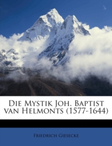 Die Mystik Joh. Baptist Van Helmonts (1577-1644)