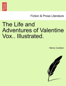 The Life and Adventures of Valentine Vox.. Illustrated.