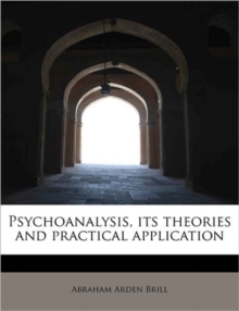 Psychoanalysis, Its Theories and Practical Application, Paperback Book Psychoanalysis, Its Theories and Practical Application, Paperback Book
