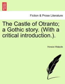 The Castle of Otranto; A Gothic Story. (with a Critical Introduction.)., Paperback / softback Book The Castle of Otranto; A Gothic Story. (with a Critical Introduction.)., Paperback / softback Book