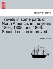 Travels in Some Parts of North America, in the Years 1804, 1805, and 1806. Second Edition Improved.