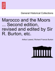 Marocco and the Moors ... Second Edition, Revised and Edited by Sir R. Burton, Etc.