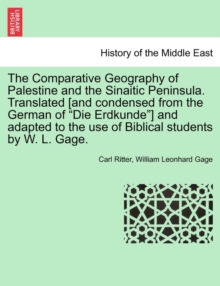 The Comparative Geography of Palestine and the Sinaitic Peninsula. Translated [and condensed from the German of "Die Erdkunde"] and adapted to the use of Biblical students by W. L. Gage.