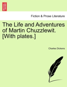 The Life and Adventures of Martin Chuzzlewit. [With plates.]