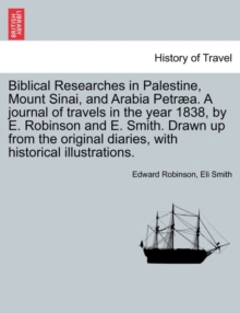 Biblical Researches in Palestine and the Adjacent Regions : A Journal of the Travels in the Years 1838 & 1852, Volume 1