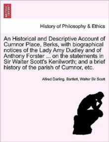 An Historical and Descriptive Account of Cumnor Place, Berks, with Biographical Notices of the Lady Amy Dudley and of Anthony Forster ... on the Stat