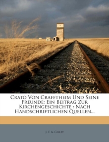 Crato Von Crafftheim Und Sseine Freunde : Ein Beitrag Zur Kirchengeschichte: Nach Handschriftlichen Quellen, Erster Teil