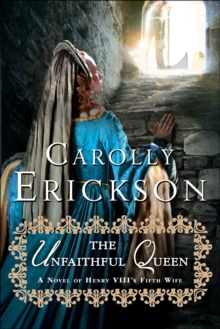 The Unfaithful Queen : A Novel of Henry VIII's Fifth Wife