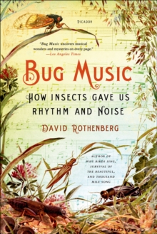 Bug Music : How Insects Gave Us Rhythm and Noise