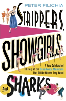 Strippers, Showgirls, and Sharks : A Very Opinionated History of the Broadway Musicals That Did Not Win the Tony Award