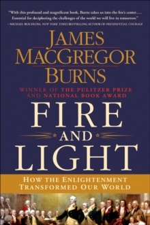 Fire and Light : How the Enlightenment Transformed Our World