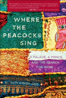 Where the Peacocks Sing : A Palace, a Prince, and the Search for Home