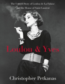 Loulou & Yves : The Untold Story of Loulou de La Falaise and the House of Saint Laurent, Hardback Book Loulou & Yves : The Untold Story of Loulou de La Falaise and the House of Saint Laurent, Hardback Book