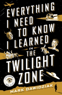 Everything I Need to Know I Learned in the Twilight Zone : A Fifth-Dimension Guide to Life, Hardback Book Everything I Need to Know I Learned in the Twilight Zone : A Fifth-Dimension Guide to Life, Hardback Book