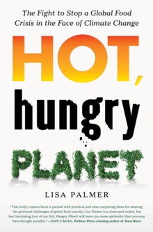 Hot, Hungry Planet : The Fight to Stop a Global Food Crisis in the Face of Climate Change, Paperback / softback Book Hot, Hungry Planet : The Fight to Stop a Global Food Crisis in the Face of Climate Change, Paperback / softback Book