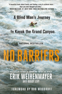 No Barriers : A Blind Man's Journey to Kayak the Grand Canyon, Paperback / softback Book No Barriers : A Blind Man's Journey to Kayak the Grand Canyon, Paperback / softback Book
