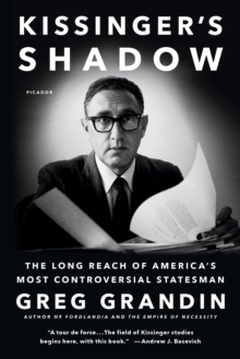 Kissinger's Shadow : The Long Reach of America's Most Controversial Statesman, Paperback / softback Book Kissinger's Shadow : The Long Reach of America's Most Controversial Statesman, Paperback / softback Book