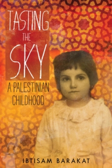 Tasting the Sky : A Palestinian Childhood, Paperback / softback Book Tasting the Sky : A Palestinian Childhood, Paperback / softback Book