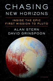 Chasing New Horizons : Inside the Epic First Mission to Pluto, Hardback Book Chasing New Horizons : Inside the Epic First Mission to Pluto, Hardback Book