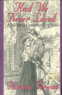 Had We Never Loved : A Novel of Georgian England