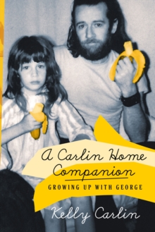 A Carlin Home Companion : Growing Up with George, Paperback / softback Book A Carlin Home Companion : Growing Up with George, Paperback / softback Book