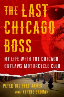 The Last Chicago Boss : My Life with the Chicago Outlaws Motorcycle Club, Hardback Book The Last Chicago Boss : My Life with the Chicago Outlaws Motorcycle Club, Hardback Book