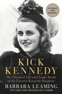 Kick Kennedy : The Charmed Life and Tragic Death of the Favorite Kennedy Daughter, Paperback / softback Book Kick Kennedy : The Charmed Life and Tragic Death of the Favorite Kennedy Daughter, Paperback / softback Book